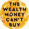 The Wealth Money Can't Buy (EXP)