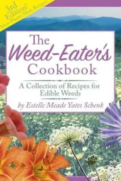 The Weed-Eater's Cookbook: A Collection of Recipes for Edible Weeds