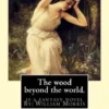The wood beyond the world. is a fantasy novel By: William Morris