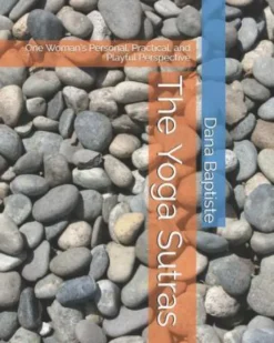 The Yoga Sutras: One Woman's Personal, Practical, and Playful Perspective