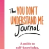 The You Don't Understand Me Journal