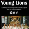 The Young Lions: 1,000 Days of training under a karate master and the 100-man Kumite.