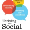 Thriving with Social Anxiety: Daily Strategies for Overcoming Anxiety and Building Self-Confidence