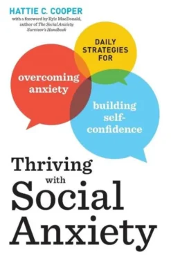 Thriving with Social Anxiety: Daily Strategies for Overcoming Anxiety and Building Self-Confidence