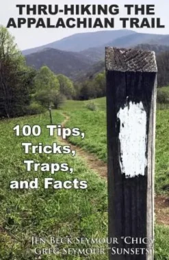 Thru-Hiking the Appalachian Trail: 100 Tips, Tricks, Traps, and Facts