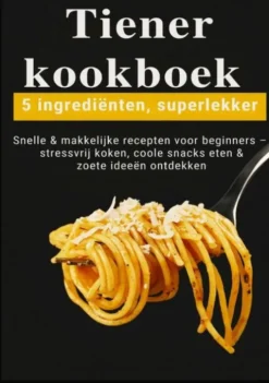 Tiener-kookboek – 5 ingrediënten, superlekker: Snelle & makkelijke recepten voor beginners