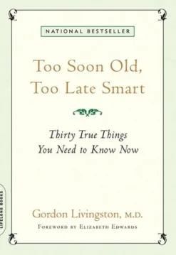 Too Soon Old, Too Late Smart: Thirty True Things You Need to Know Now