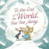 To the End of the World, Far, Far Away