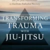 Transforming Trauma with Jiu-Jitsu