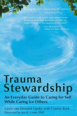 Trauma Stewardship: An Everyday Guide to Caring for Self While Caring for Others