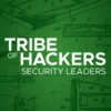 Tribe of Hackers Security Leaders
