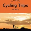 Ultimate Cycling Trips: World
