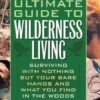 Ultimate Guide To Wilderness Living