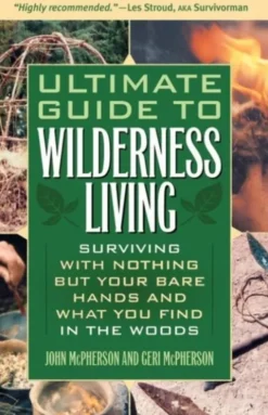 Ultimate Guide To Wilderness Living