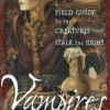 Vampires: A Field Guide to the Creatures That Stalk the Night