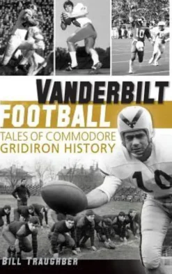 Vanderbilt Football: Tales of Commodore Gridiron History