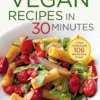 Vegan Recipes in 30 Minutes: A Vegan Cookbook with 106 Quick & Easy Recipes