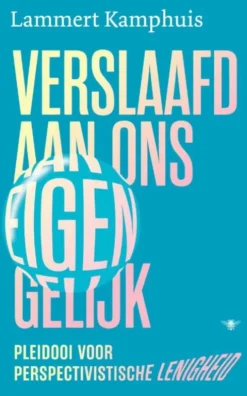Verslaafd aan ons eigen gelijk