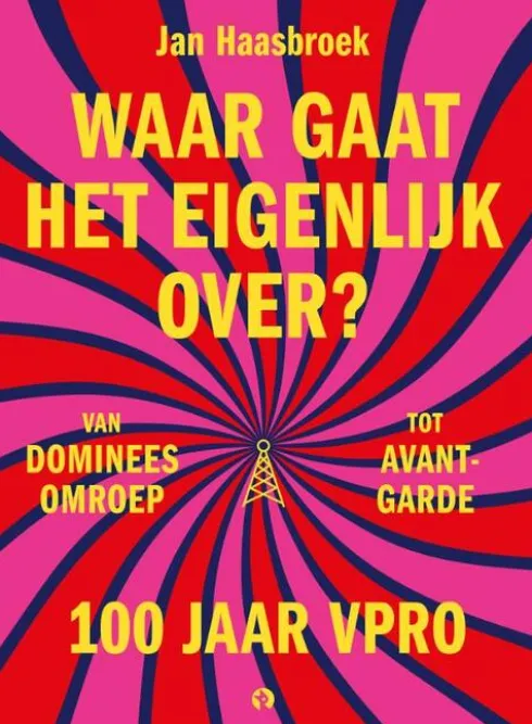 Waar gaat het eigenlijk over? 100 jaar VPRO