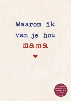 Waarom ik van je hou mama