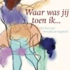 Waar was jij toen ik ...