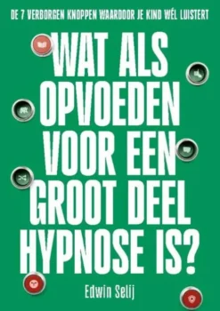 Wat als opvoeden voor een groot deel hypnose is?