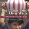 We Drink from Our Own Wells: The Spiritual Journey of a People