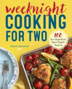 Weeknight Cooking for Two: 100 Five-Ingredient Super Simple Suppers