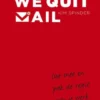 We quit mail