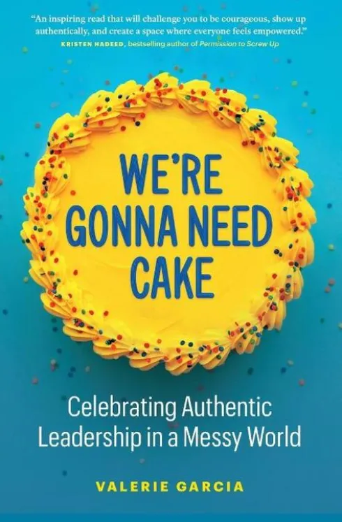 We're Gonna Need Cake: Celebrating Authentic Leadership in a Messy World