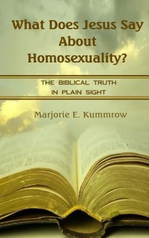 What Does Jesus Say About Homosexuality?: The Biblical Truth In Plain Sight