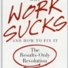 Why Work Sucks & How To Fix It