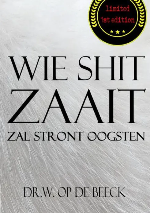 Wie Shit Zaait, Zal Stront Oogsten