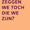 Wie zeggen we toch die we zijn?