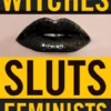 Witches, Sluts, Feminists