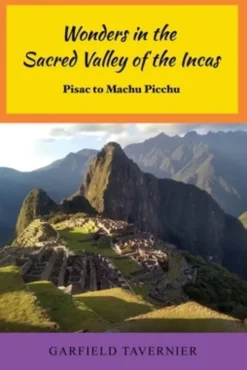 Wonders in the Sacred Valley of the Incas: Pisac to Machu Picchu