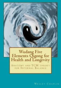 Wudang Five Elements Qigong for Health and Longevity: Anatomy and TCM Theory for Internal Balance