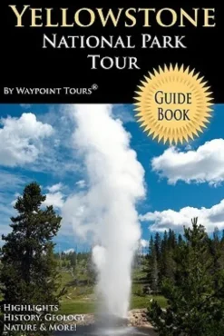 Yellowstone National Park Tour Guide Book: Your personal tour guide for Yellowstone travel adventure!