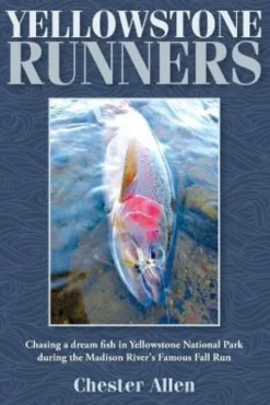 Yellowstone Runners: Chasing a dream fish in Yellowstone National Park during the Madison River's Famous Fall Run
