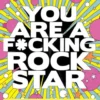 You Are A F-Cking Rock Star