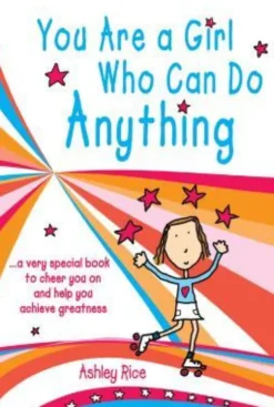 You Are a Girl Who Can Do Anything: A Very Special Book to Cheer You on and Help You Achieve Greatness