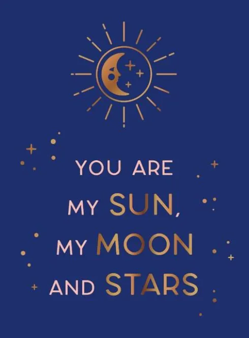 You are my sun, my moon and stars