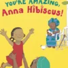 You're Amazing, Anna Hibiscus!
