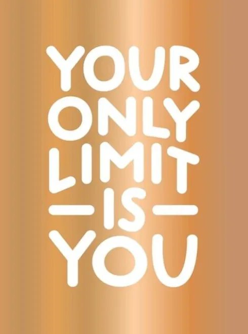Your Only Limit Is You