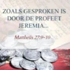 Zoals gesproken is door de profeet Jeremia...